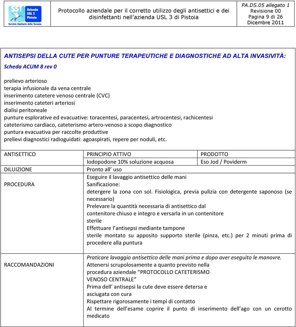 venoso a scopo diagnostico puntura evacuativa per raccolte produttive prelievi diagnostici radioguidati: agoaspirati, repere per noduli, etc.