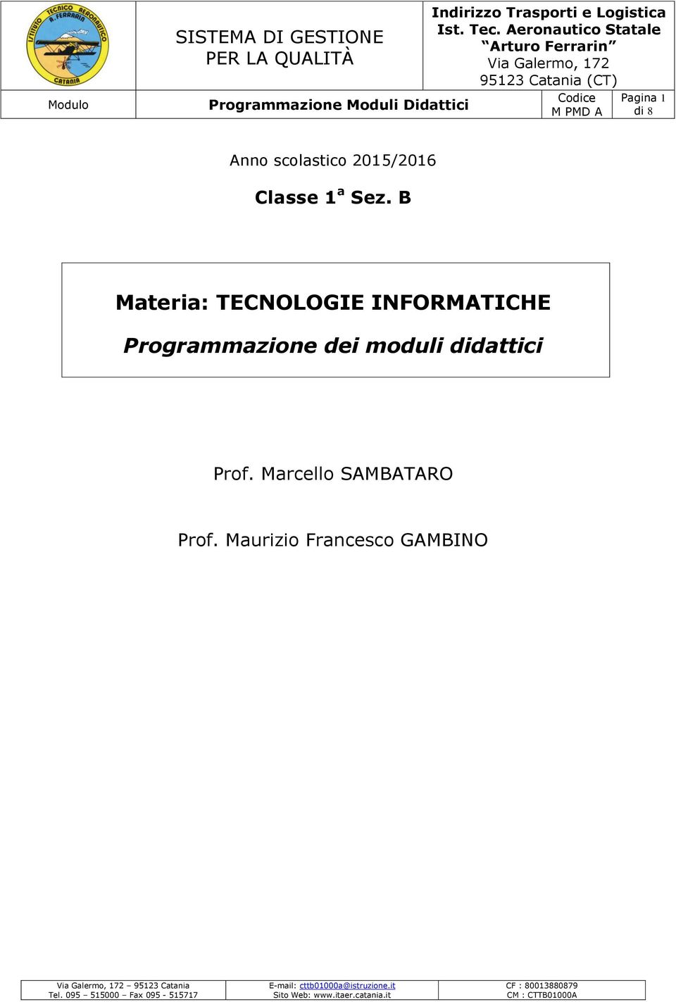 a Sez. B Materia: TECNOLOGIE INFORMATICHE Programmazione dei moduli didattici Prof. Marcello SAMBATARO Prof.