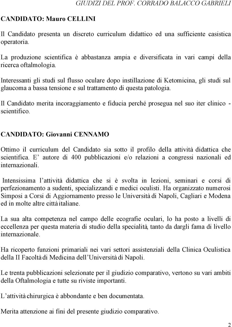 Interessanti gli studi sul flusso oculare dopo instillazione di Ketomicina, gli studi sul glaucoma a bassa tensione e sul trattamento di questa patologia.