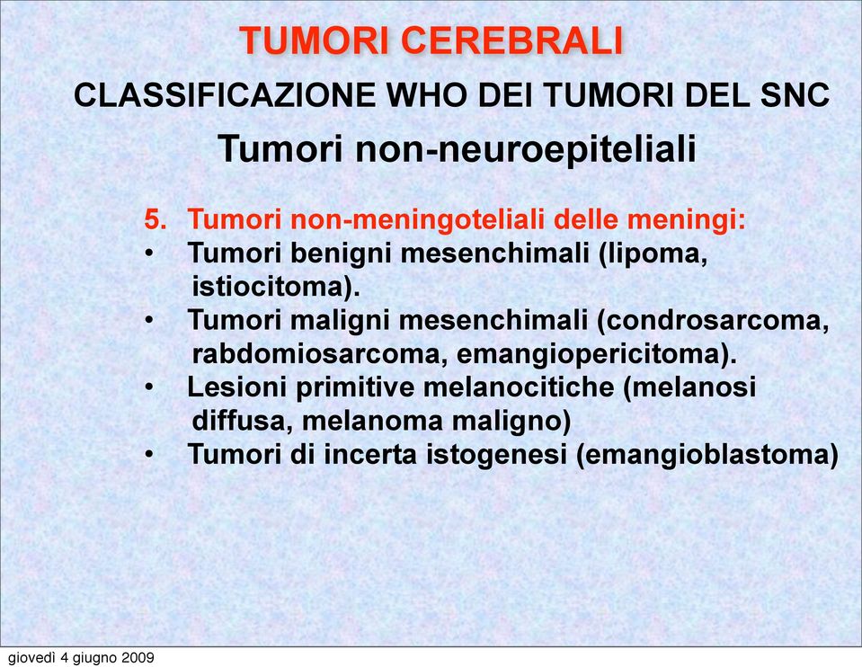 Tumori maligni mesenchimali (condrosarcoma, rabdomiosarcoma, emangiopericitoma).