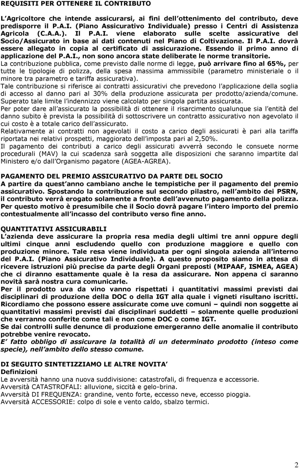 Essendo il primo anno di applicazione del P.A.I., non sono ancora state deliberate le norme transitorie.