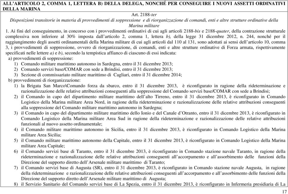 Ai fini del conseguimento, in concorso con i provvedimenti ordinativi di cui agli articoli 2188-bis e 2188-quater, della contrazione strutturale complessiva non inferiore al 30% imposta dall articolo