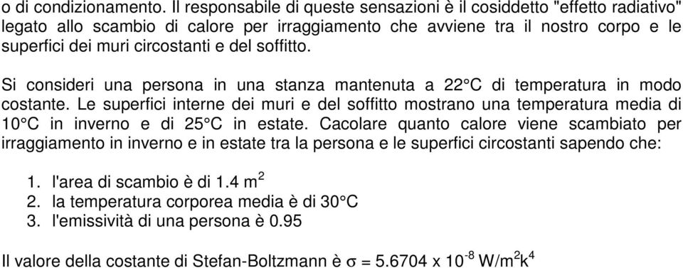 e del soffitto. Si consideri una persona in una stanza mantenuta a 22 C di temperatura in modo costante.