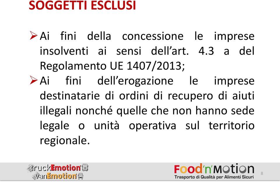 3 a del Regolamento UE 1407/2013; Ai fini dell erogazione le imprese