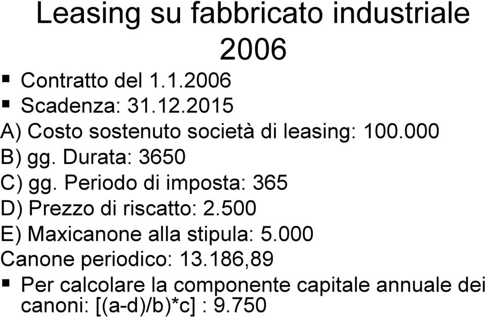 Periodo di imposta: 365 D) Prezzo di riscatto: 2.500 E) Maxicanone alla stipula: 5.