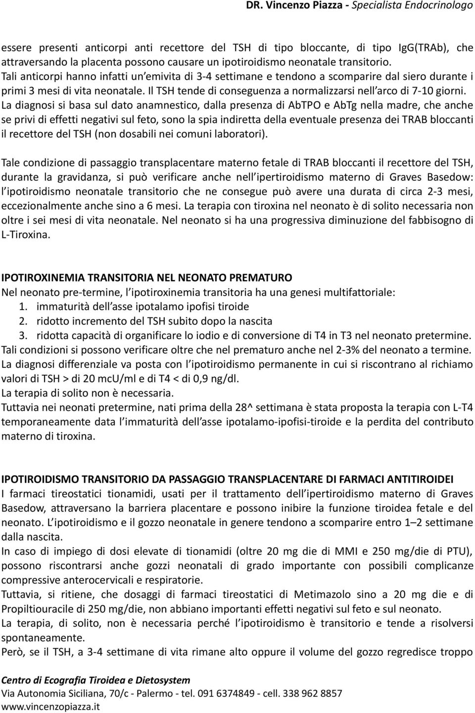 Il TSH tende di conseguenza a normalizzarsi nell arco di 7-10 giorni.