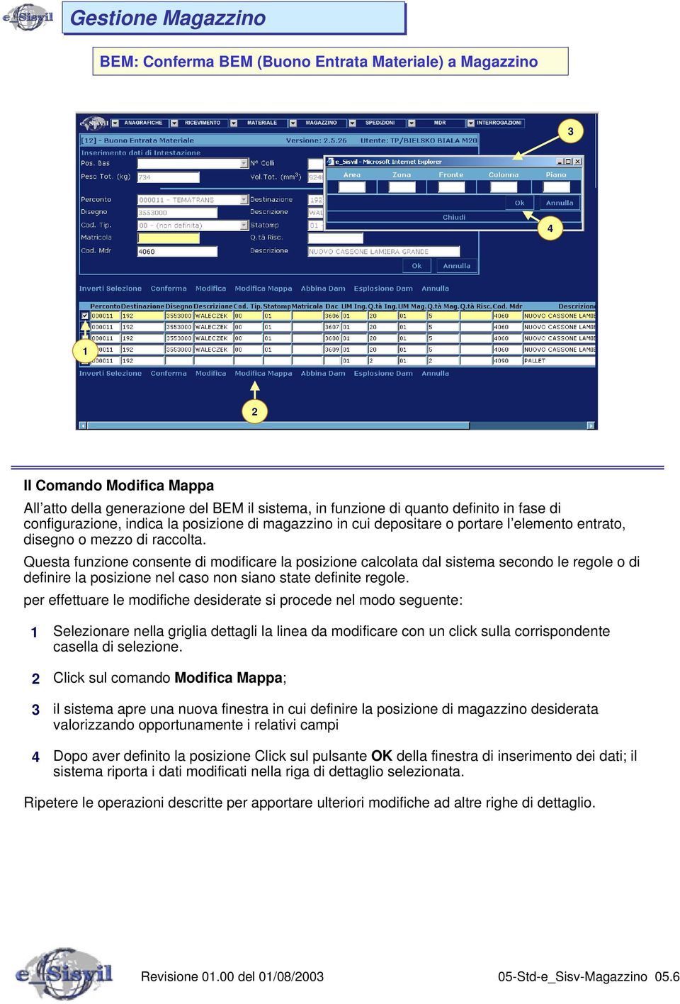 Questa funzione consente di modificare la posizione calcolata dal sistema secondo le regole o di definire la posizione nel caso non siano state definite regole.