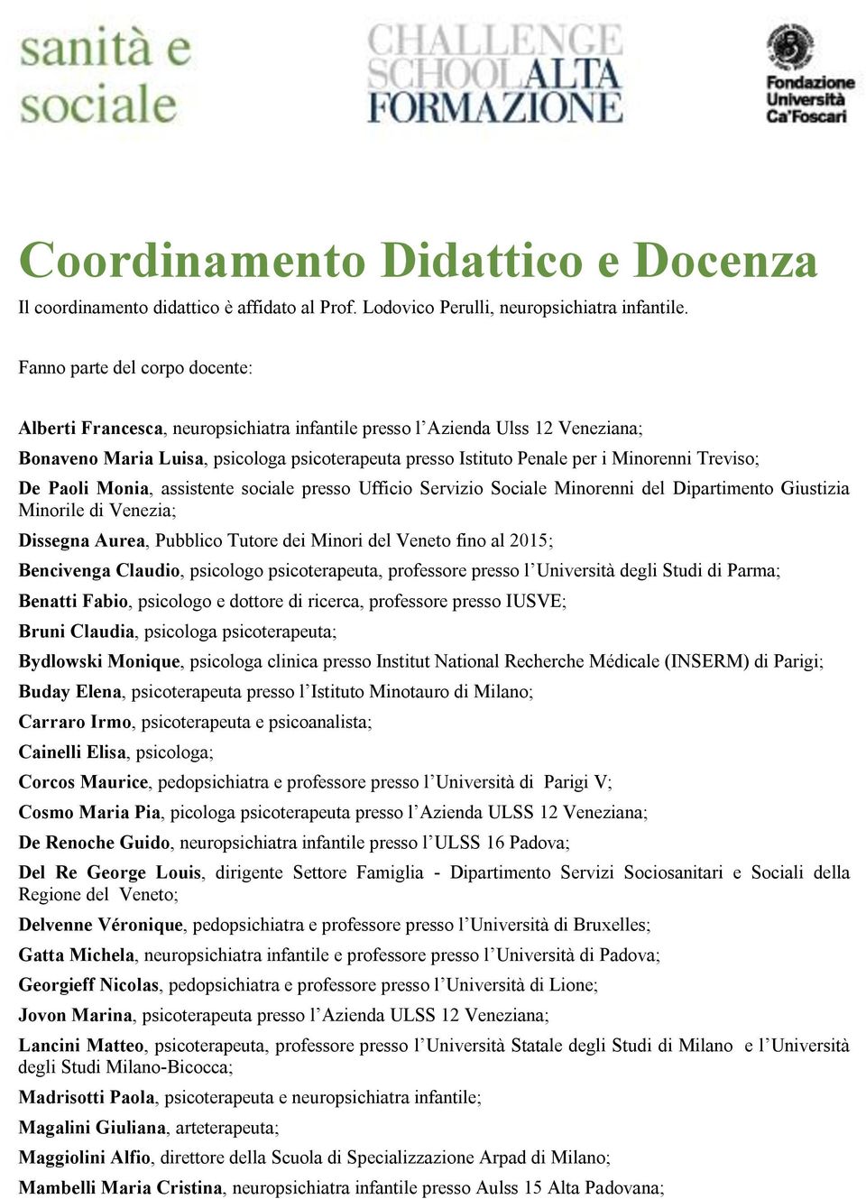 Treviso; De Paoli Monia, assistente sociale presso Ufficio Servizio Sociale Minorenni del Dipartimento Giustizia Minorile di Venezia; Dissegna Aurea, Pubblico Tutore dei Minori del Veneto fino al