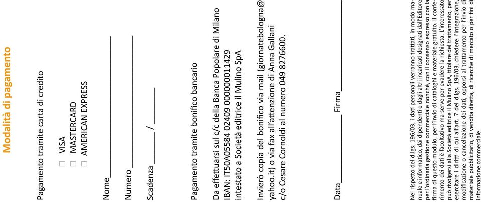 it) o via fax all attenzione di Anna Gallani c/o Cesare Cornoldi al numero 049 8276600. Data Firma Nel rispetto del d.lgs.