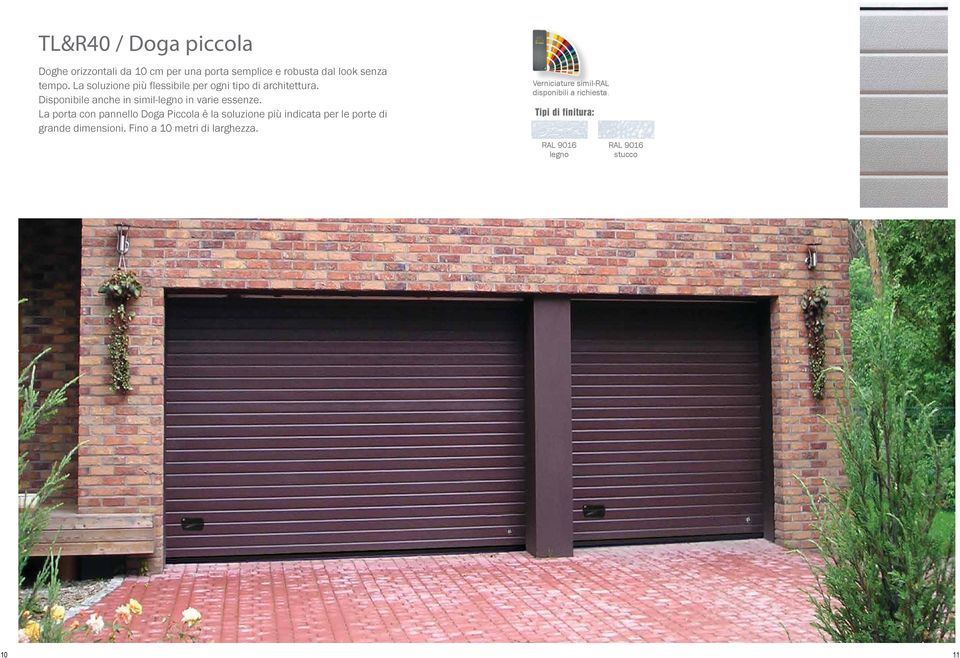 La porta con pannello Doga Piccola è la soluzione più indicata per le porte di grande dimensioni.
