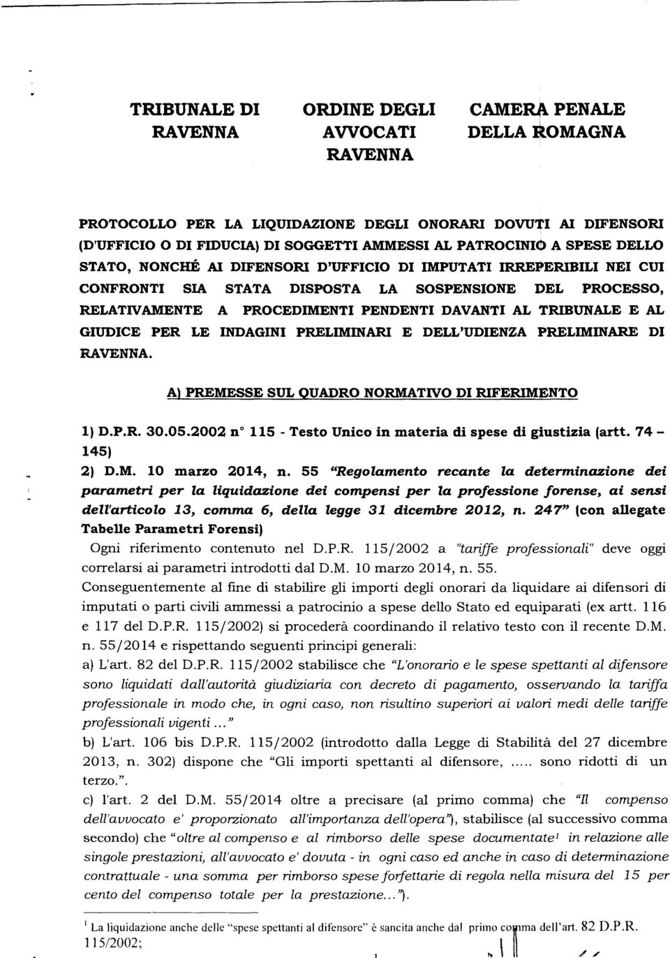 AL TRIBUNALE E AL GIUDICE PER LE INDAGINI PRELIMINARI E DELL'UDIENZA PRELIMINARE DI RAVENNA. A) PREMESSE SUL QUADRO NORMATIVO DI RIFERIMENTO 1) D.P.R. 30.05.