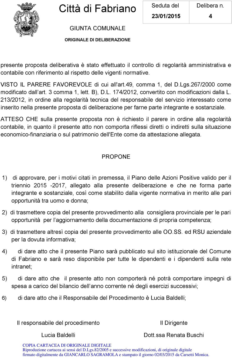 VISTO IL PARERE FAVOREVOLE di cui all'art.49, comma 1, del D.Lgs.267/2000 come modificato dall art. 3 comma 1, lett. B), D.L. 174/2012, convertito con modificazioni dalla L.