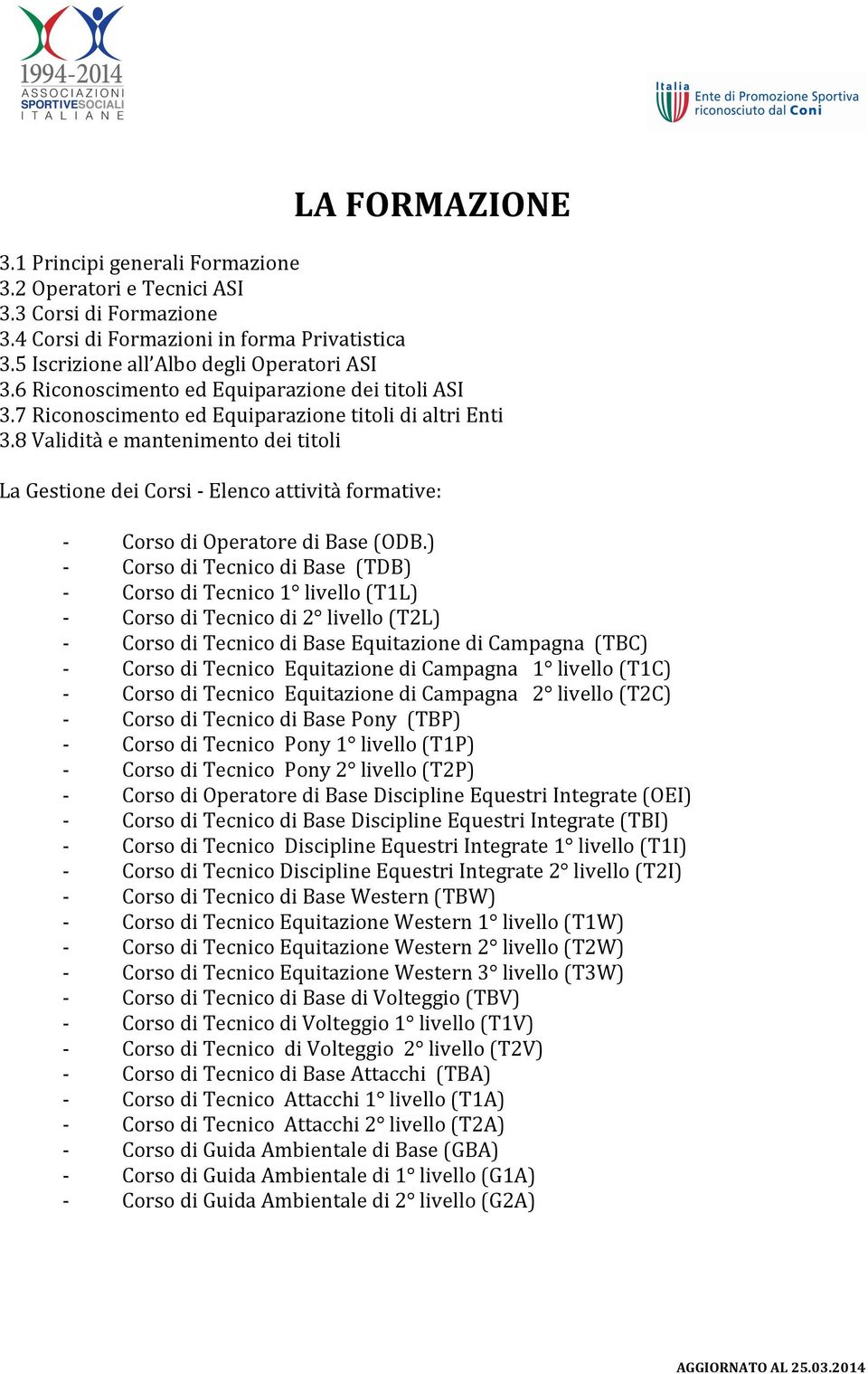 8 Validità e mantenimento dei titoli La Gestione dei Corsi Elenco attività formative: Corso di Operatore di Base (ODB.