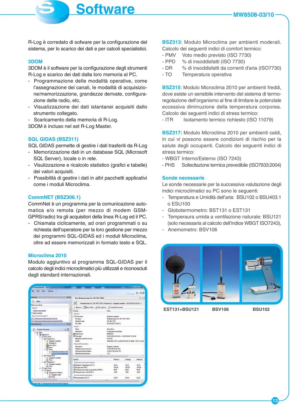 - Programmazione delle modalità operative, come l assegnazione dei canali, le modalità di acquisizione/memorizzazione, grandezze derivate, configurazione delle radio, etc.