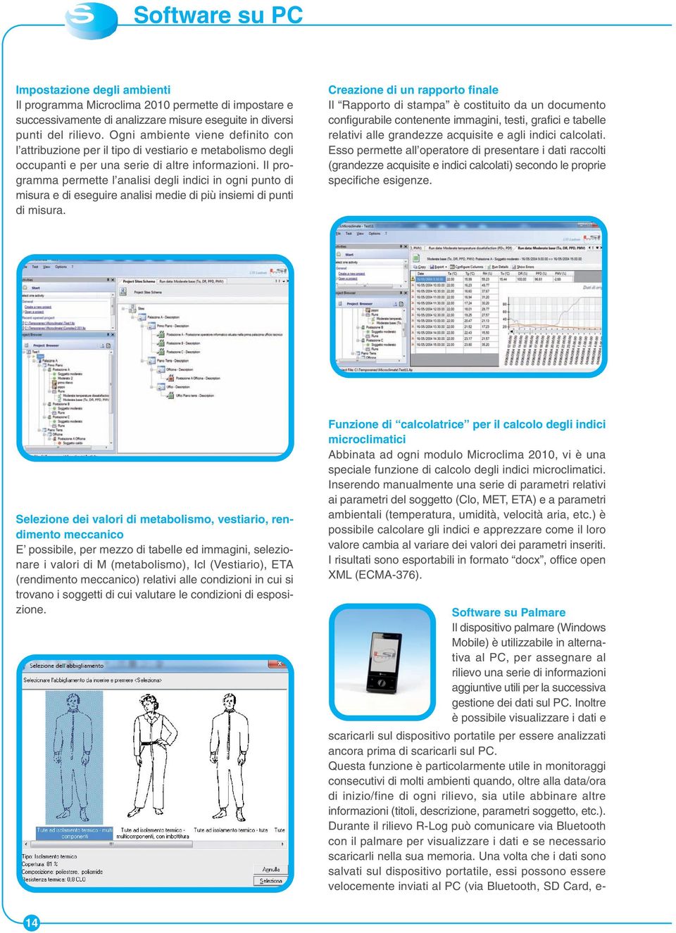 Il programma permette l analisi degli indici in ogni punto di misura e di eseguire analisi medie di più insiemi di punti di misura.