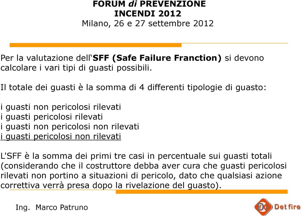 pericolosi non rilevati i guasti pericolosi non rilevati L'SFF è la somma dei primi tre casi in percentuale sui guasti totali (considerando che