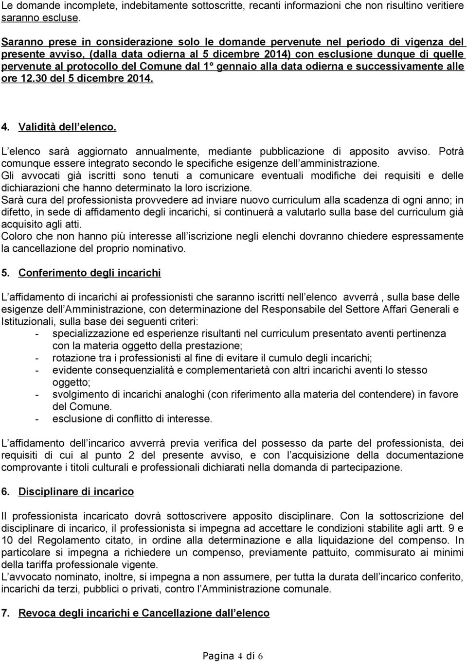 del Comune dal 1 gennaio alla data odierna e successivamente alle ore 12.30 del 5 dicembre 2014. 4. Validità dell elenco.