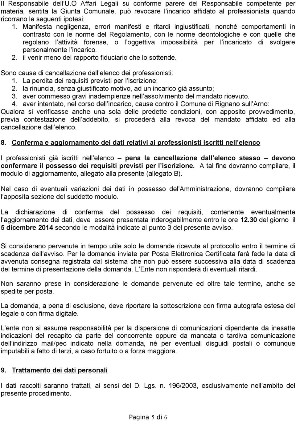 Manifesta negligenza, errori manifesti e ritardi ingiustificati, nonché comportamenti in contrasto con le norme del Regolamento, con le norme deontologiche e con quelle che regolano l attività