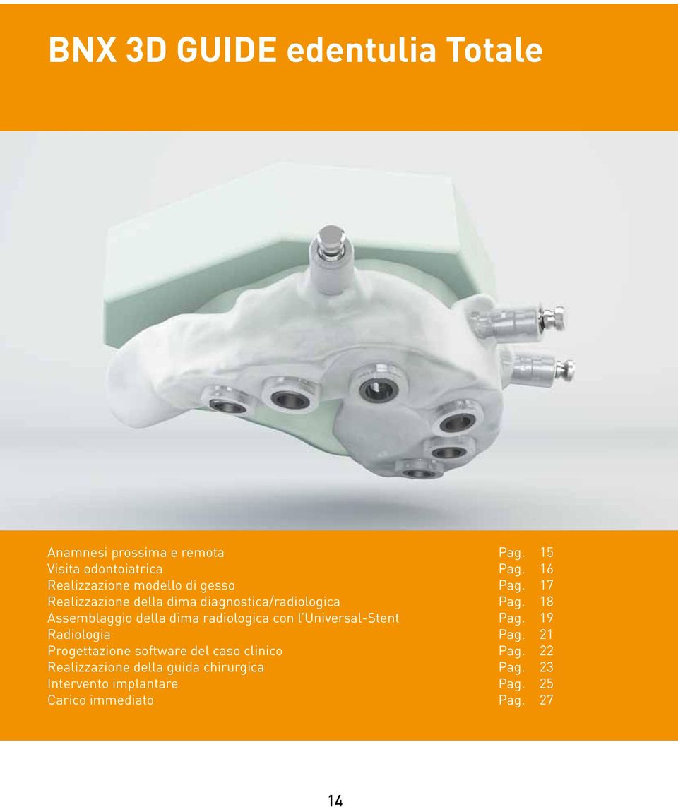 18 Assemblaggio della dima radiologica con l Universal-Stent Pag. 19 Radiologia Pag.