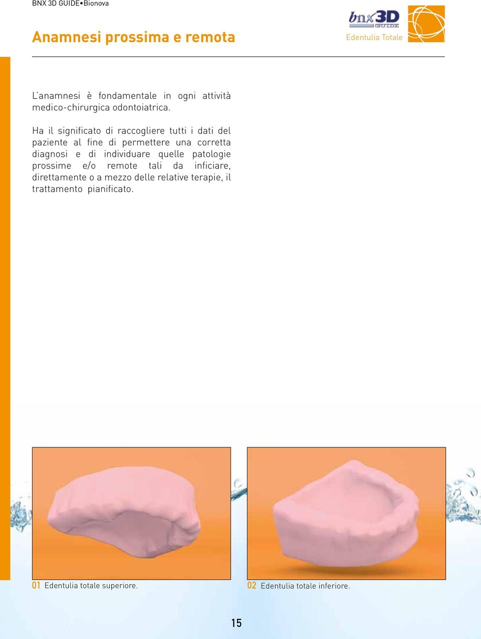 Ha il significato di raccogliere tutti i dati del paziente al fine di permettere una corretta diagnosi e di