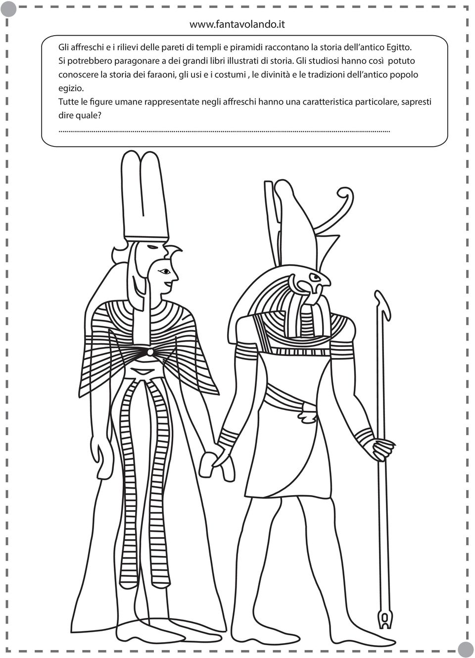 Gli studiosi hanno così potuto conoscere la storia dei faraoni, gli usi e i costumi, le divinità e le