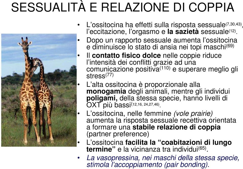 positiva (110) e superare meglio gli stress (77) L alta ossitocina è proporzionale alla monogamia degli animali, mentre gli individui poligami, della stessa specie, hanno livelli di OXT più bassi