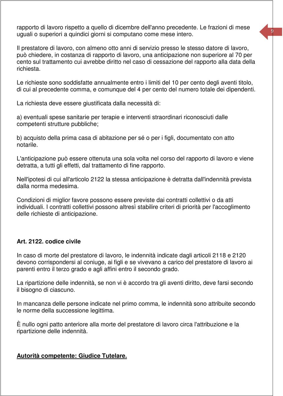 trattamento cui avrebbe diritto nel caso di cessazione del rapporto alla data della richiesta.