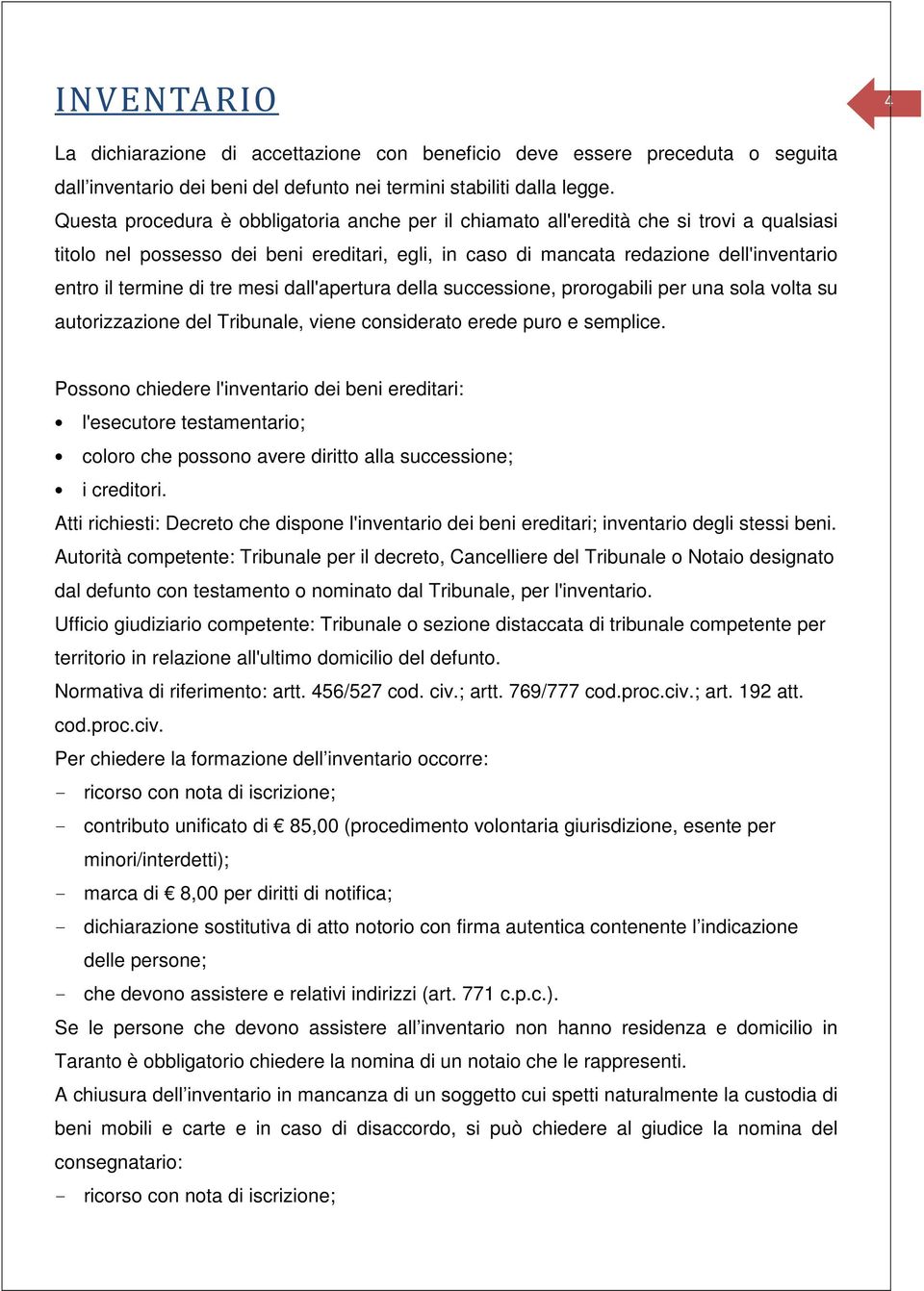 di tre mesi dall'apertura della successione, prorogabili per una sola volta su autorizzazione del Tribunale, viene considerato erede puro e semplice.