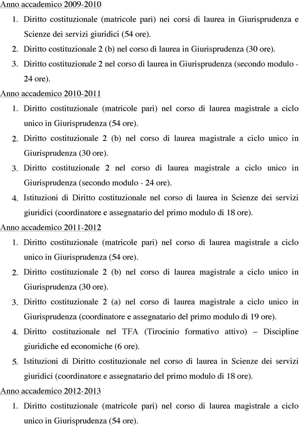 Diritto costituzionale 2 (b) nel corso di laurea magistrale a ciclo unico in Giurisprudenza (30 ore). 3.