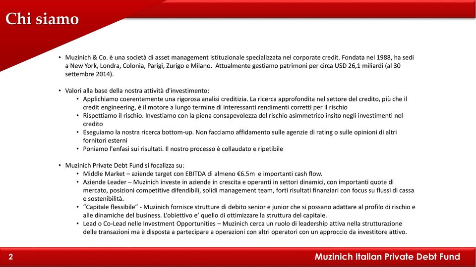 La ricerca approfondita nel settore del credito, più che il credit engineering, è il motore a lungo termine di interessanti rendimenti corretti per il rischio Rispettiamo il rischio.