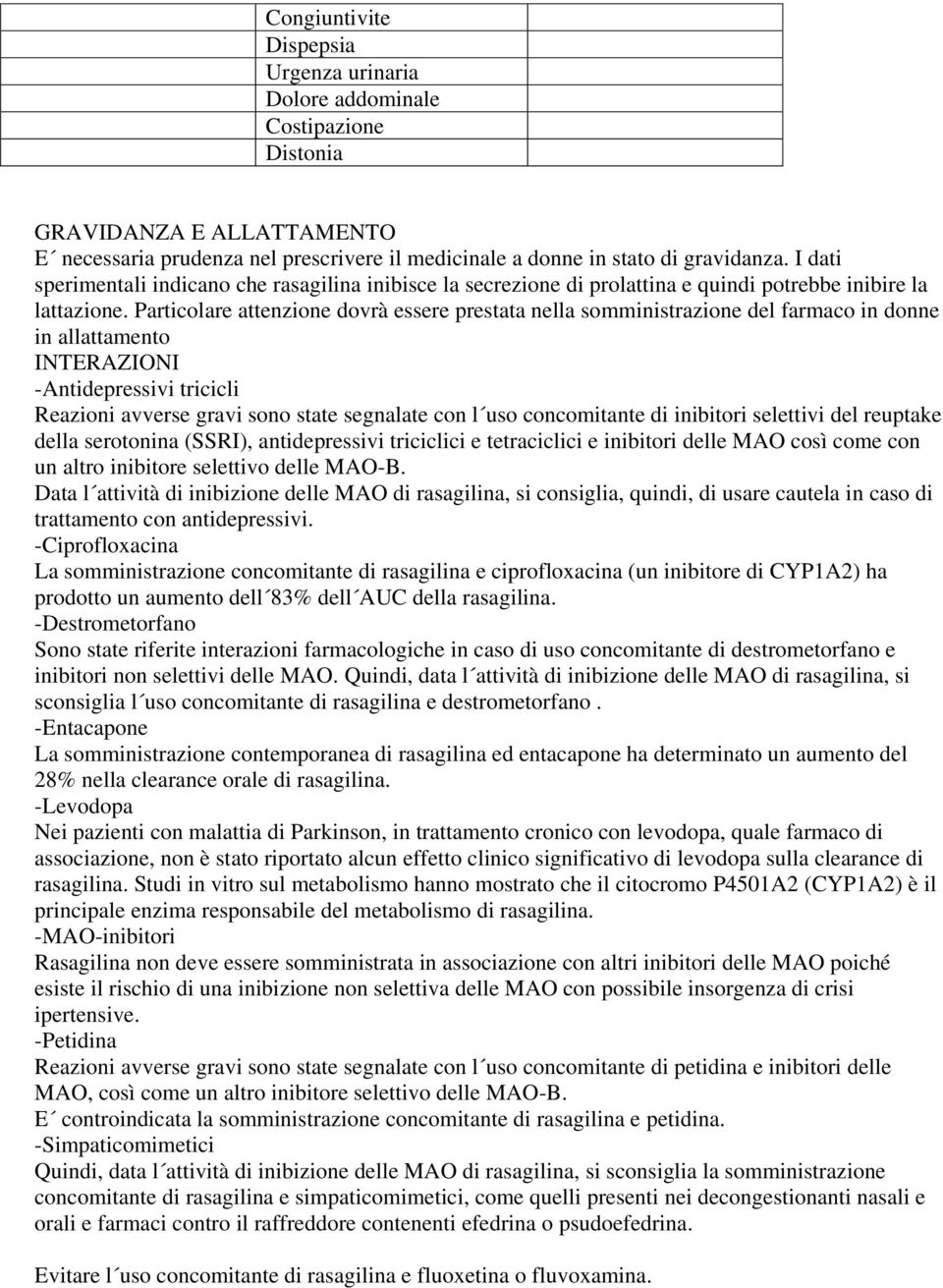 Particolare attenzione dovrà essere prestata nella somministrazione del farmaco in donne in allattamento -Antidepressivi tricicli Reazioni avverse gravi sono state segnalate con l uso concomitante di