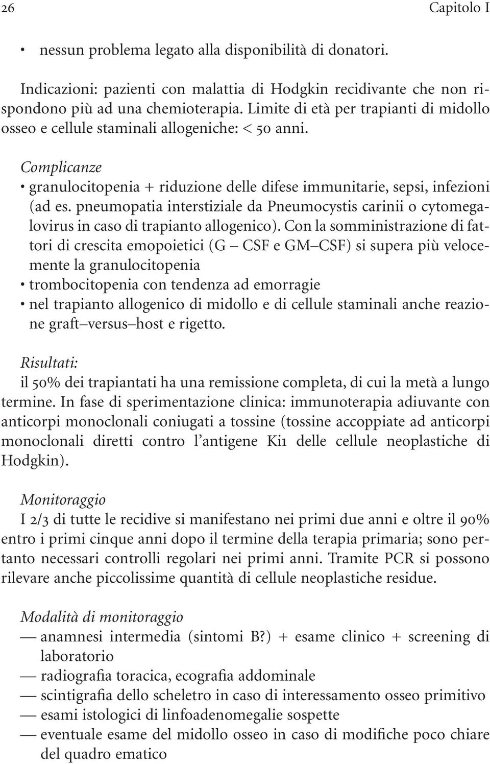 pneumopatia interstiziale da Pneumocystis carinii o cytomegalovirus in caso di trapianto allogenico).