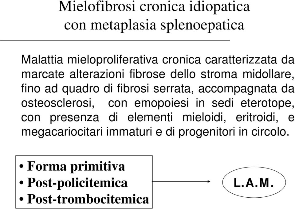 accompagnata da osteosclerosi, con emopoiesi in sedi eterotope, con presenza di elementi mieloidi,