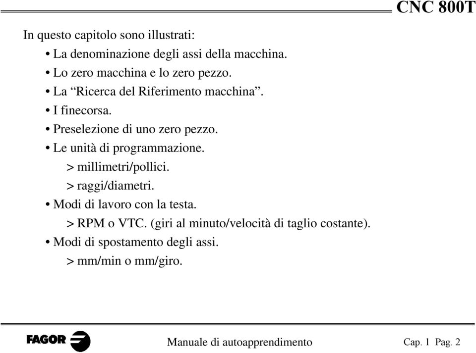 Preselezione di uno zero pezzo. Le unità di programmazione. > millimetri/pollici. > raggi/diametri.