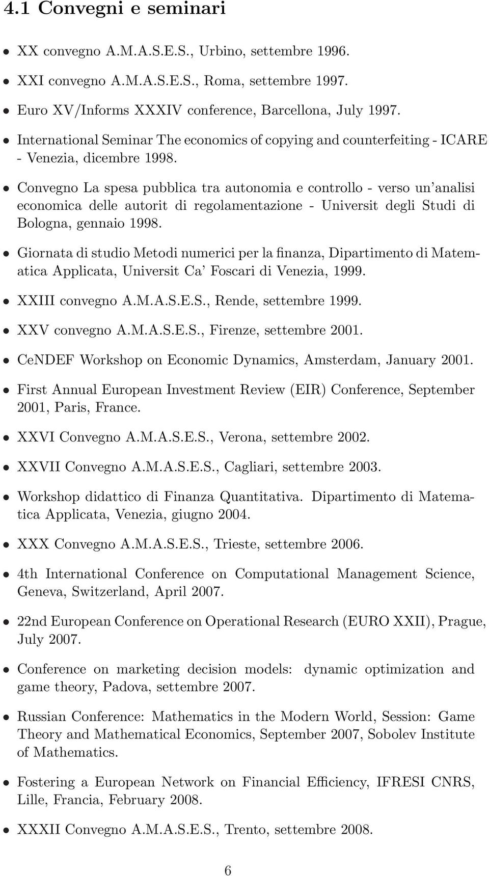 Convegno La spesa pubblica tra autonomia e controllo - verso un analisi economica delle autorit di regolamentazione - Universit degli Studi di Bologna, gennaio 1998.