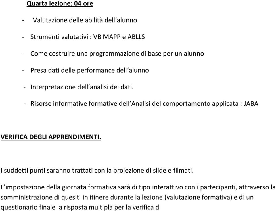 - Risorse informative formative dell Analisi del comportamento applicata : JABA VERIFICA DEGLI APPRENDIMENTI.