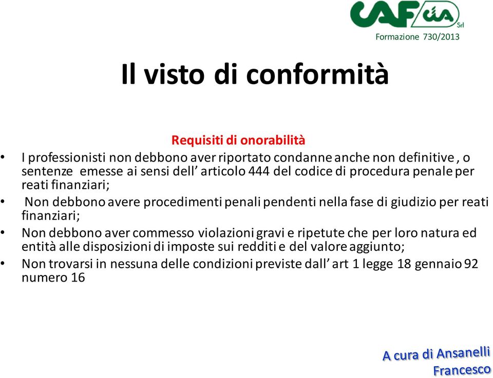 pendenti nella fase di giudizio per reati finanziari; Non debbono aver commesso violazioni gravi e ripetute che per loro natura ed entità alle