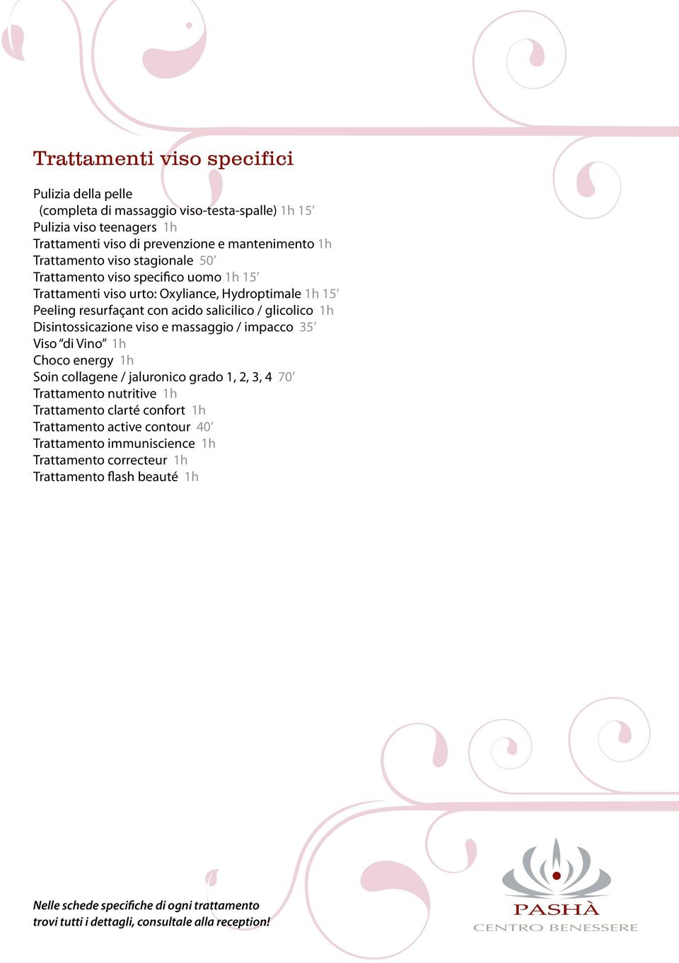 con acido salicilico / glicolico 1h Disintossicazione viso e massaggio / impacco 35 Viso di Vino 1h Choco energy 1h Soin collagene / jaluronico grado 1, 2, 3, 4