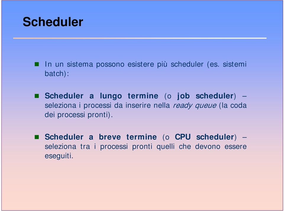 processi da inserire nella ready queue (la coda dei processi pronti).