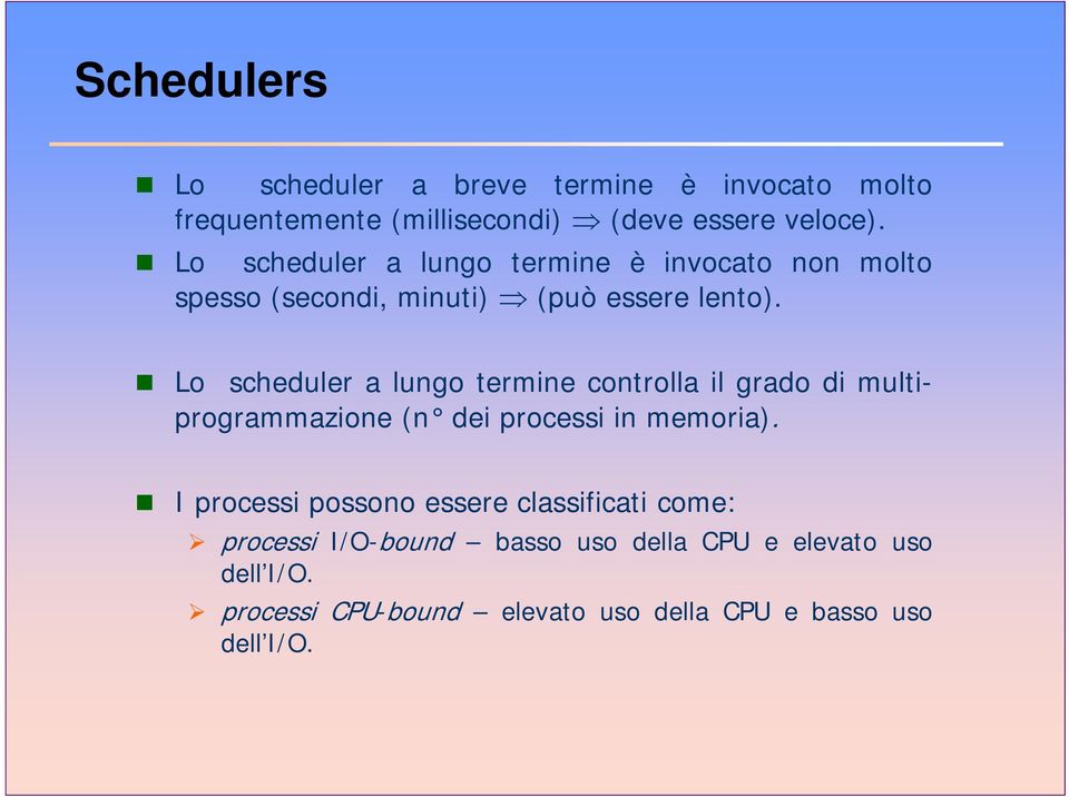 Lo scheduler a lungo termine controlla il grado di multiprogrammazione (n dei processi in memoria).