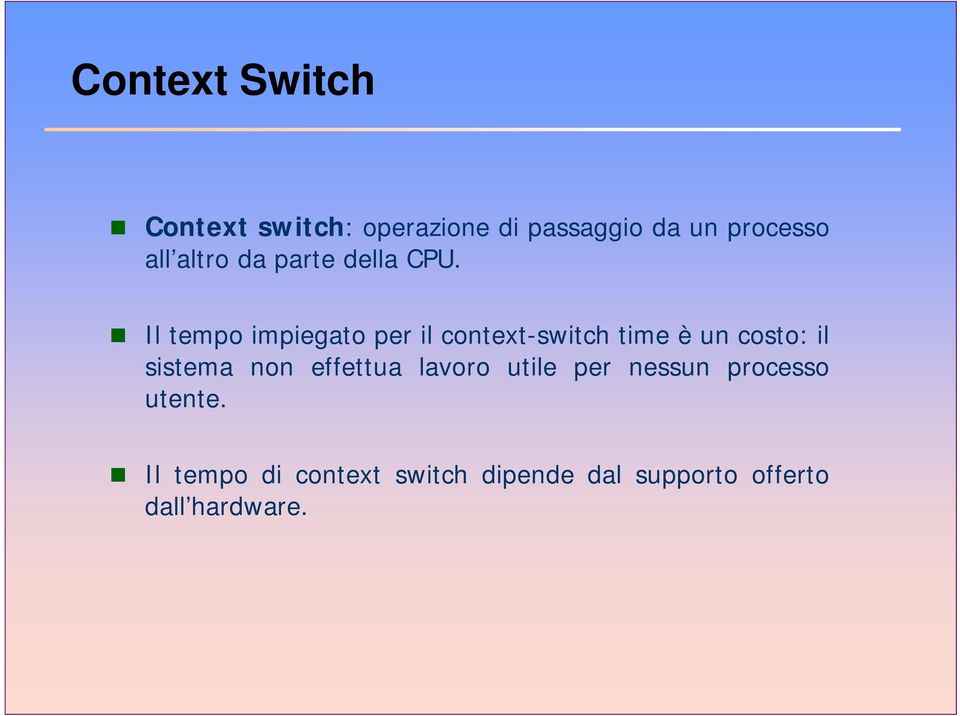 Il tempo impiegato per il context-switch time è un costo: il sistema it