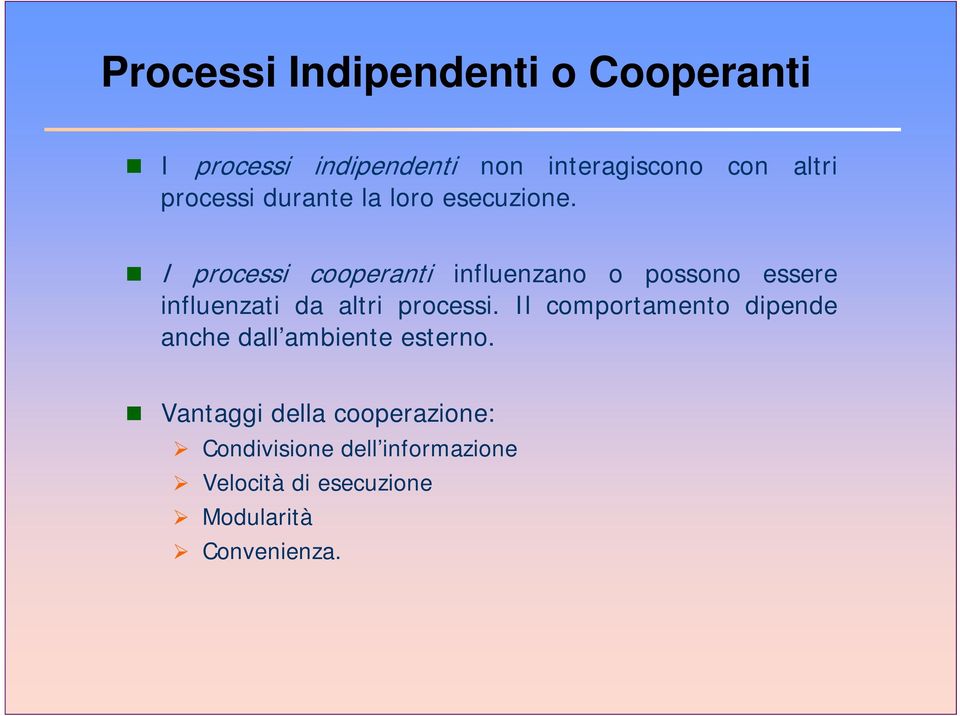 I processi cooperanti influenzano o possono essere influenzati da altri processi.