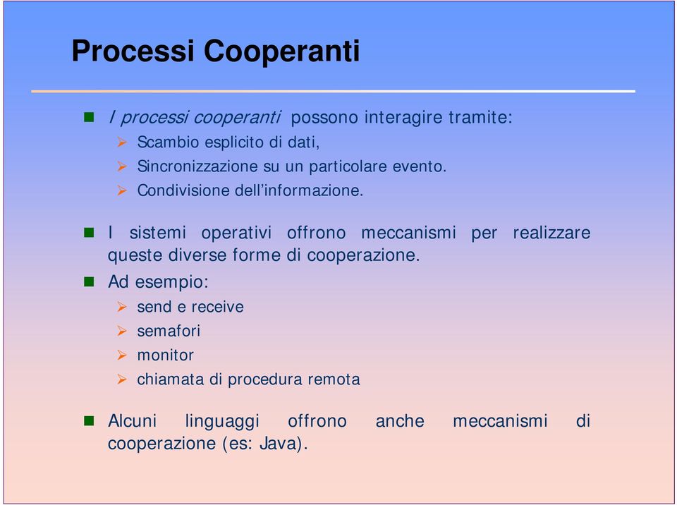 I sistemi operativi offrono meccanismi per realizzare queste diverse forme di cooperazione.