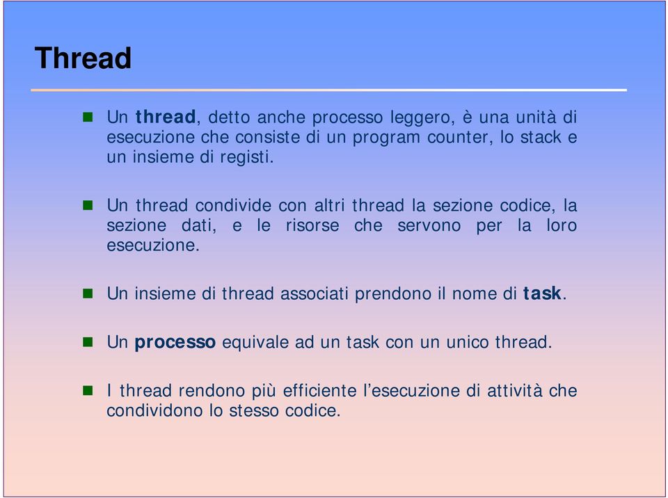 Un thread condivide con altri thread la sezione codice, la sezione dati, e le risorse che servono per la loro