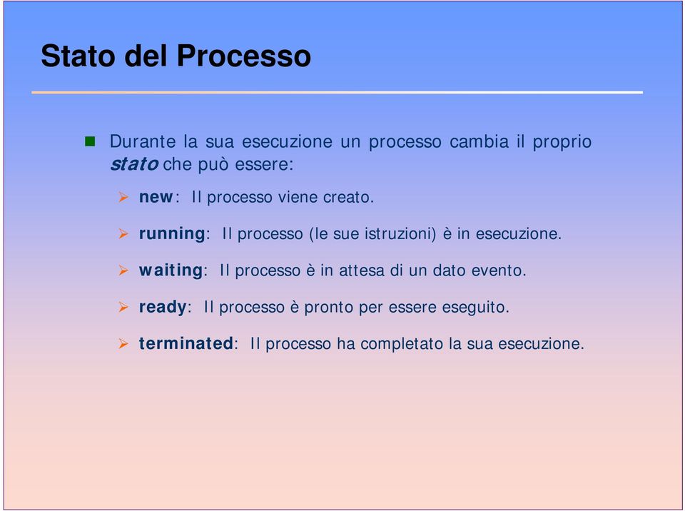 running: Il processo (le sue istruzioni) è in esecuzione.