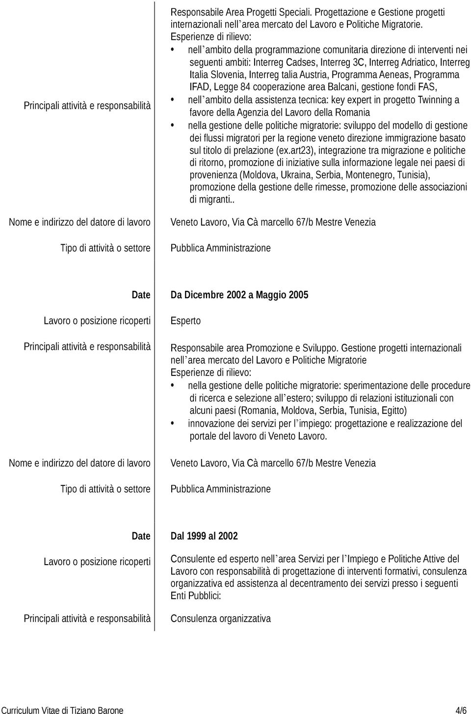 Programma Aeneas, Programma IFAD, Legge 84 cooperazione area Balcani, gestione fondi FAS, nell ambito della assistenza tecnica: key expert in progetto Twinning a favore della Agenzia del Lavoro della