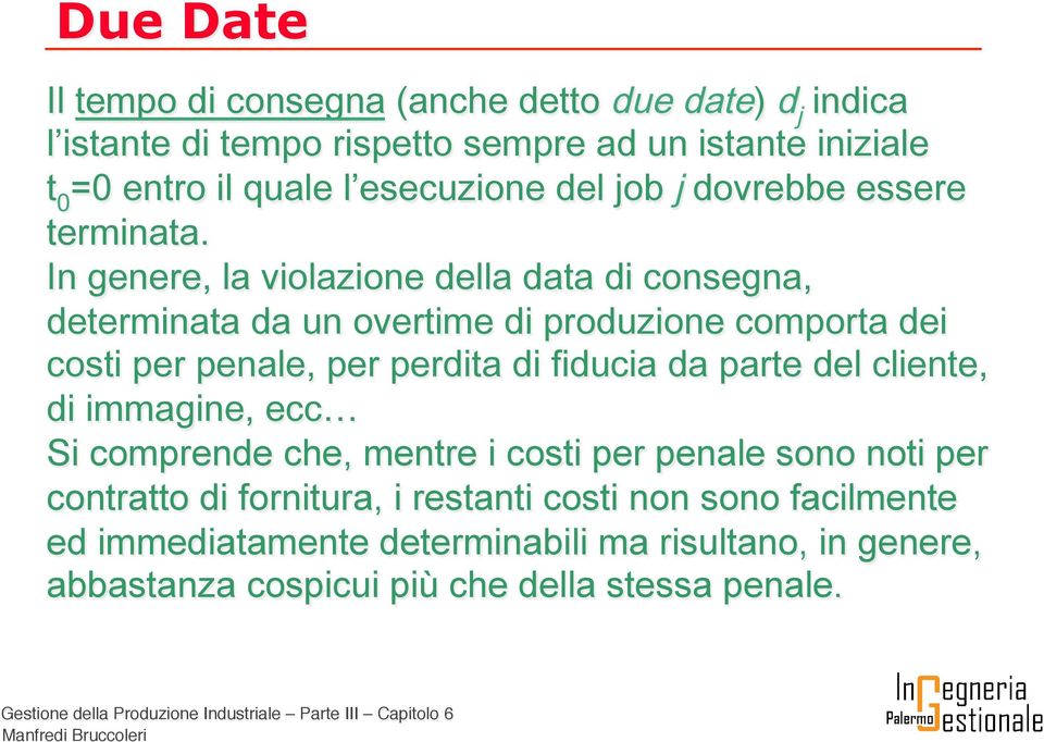 In genere, la violazione della data di consegna, determinata da un overtime di produzione comporta dei costi per penale, per perdita di fiducia da