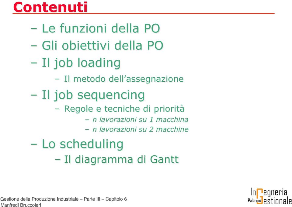 Regole e tecniche di priorità Lo scheduling n lavorazioni