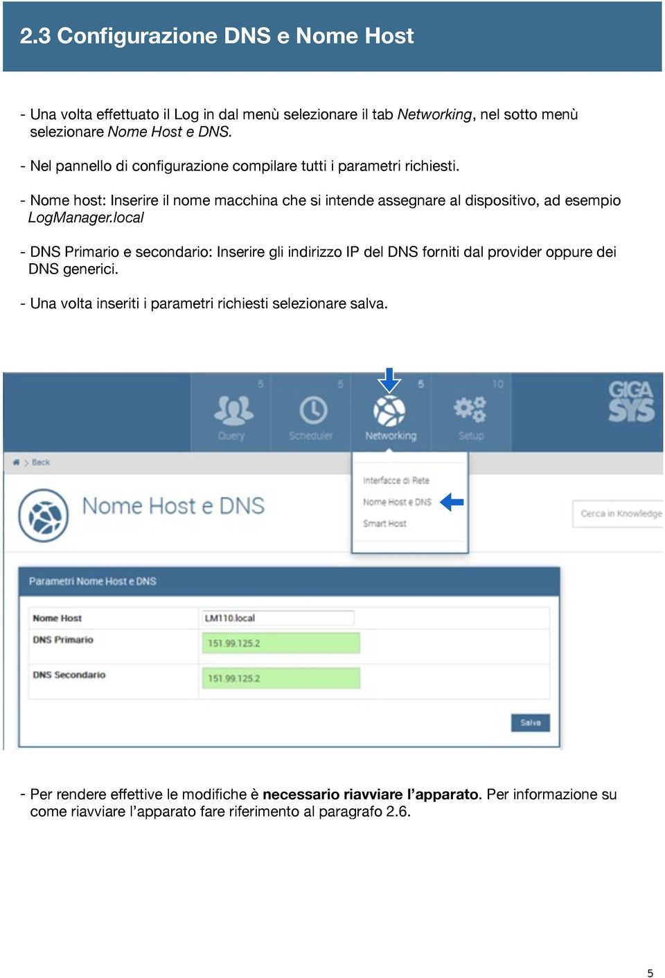 - Nome host: Inserire il nome macchina che si intende assegnare al dispositivo, ad esempio LogManager.