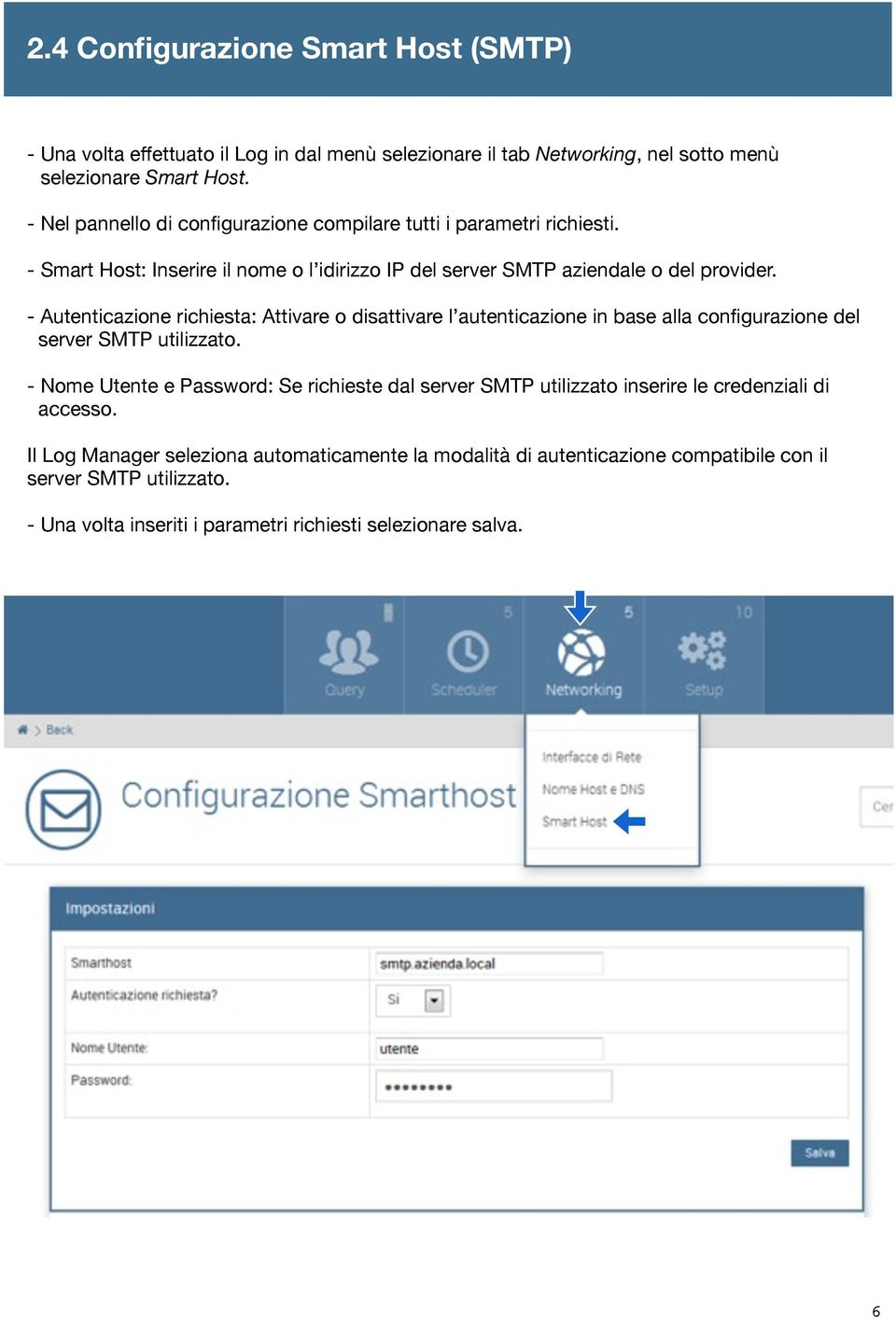 - Autenticazione richiesta: Attivare o disattivare l autenticazione in base alla configurazione del server SMTP utilizzato.